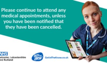 Image with a clinician in uniform, and text asking readers to continue attending appointments unless they have been notified these have been cancelled.