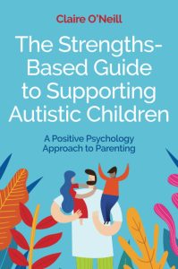 The Strengths Based Guide to Supporting Autistic Children